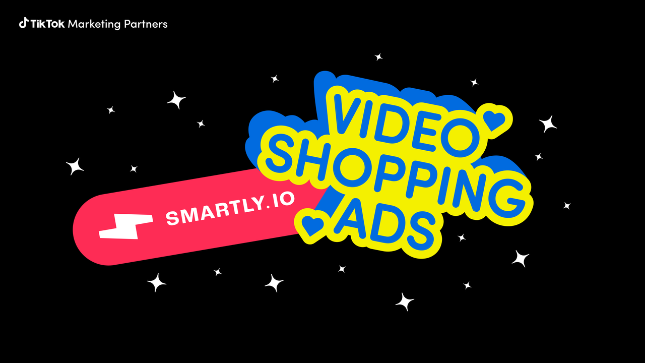 Smartly.io: Inaugural Video Shopping Ads Partner in the TikTok Marketing Partners Program