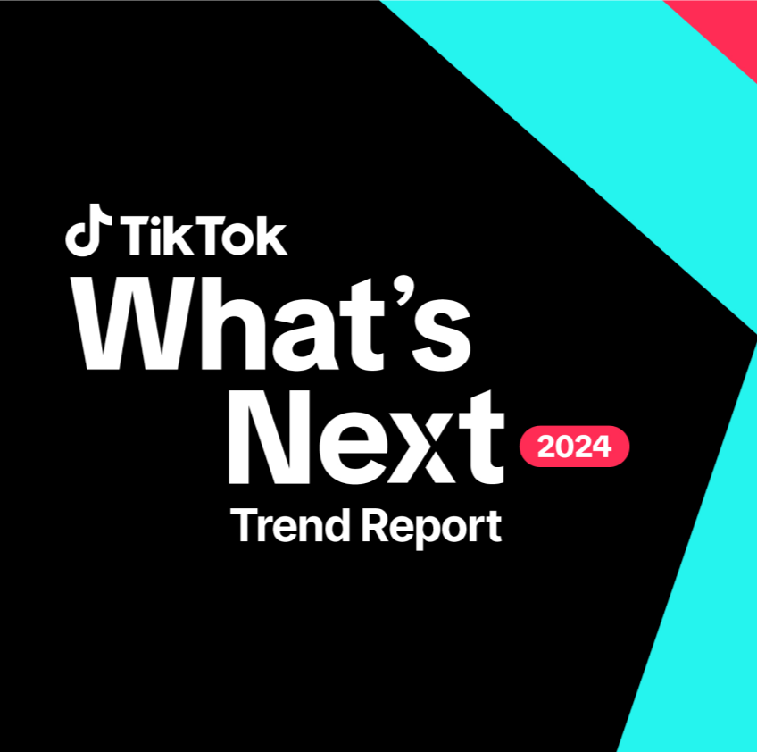 TikTok What's Next 2024 Trend Report: Top Trends & Forecast